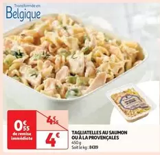 Tagliatelles Au Saumon Ou À La Provençales offre à 4,49€ sur Auchan Hypermarché