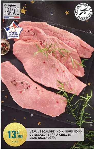 Jean Rosé - Veau: Escalope (Noix, Sous Noix) Ou Escalope À Griller offre à 13,9€ sur Intermarché