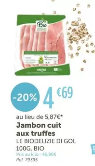 Le Biodelizie Di Gol  - Jambon Cuit Aux Truffes offre à 4,69€ sur L'Eau Vive