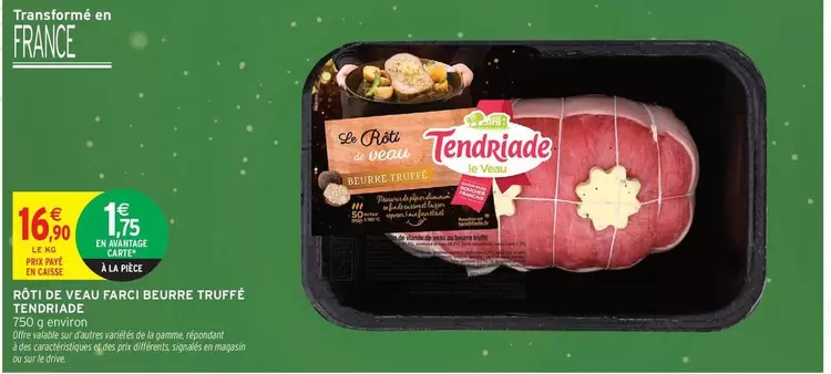 Tendriade - Rôti De Veau Parée Beurre Truffé offre à 16,9€ sur Intermarché Express