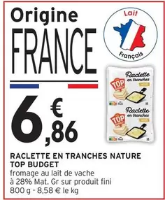 Fini - Raclette En Tranches Nature Top Budget offre à 6,86€ sur Intermarché Express