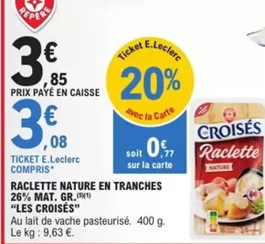 E.Leclerc - Raclette Nature En Tranches 26% Mat. Gr. offre à 3,08€ sur E.Leclerc