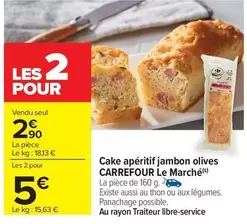 Carrefour - Cake Aperitif Jambon Olives Le Marché offre à 2,9€ sur Carrefour Contact