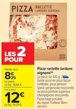 Pizza Raclette Lardons Oignons offre à 8,25€ sur Carrefour Market