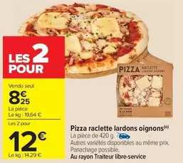 Pizza Raclette Lardons Oignons offre à 8,25€ sur Carrefour Drive