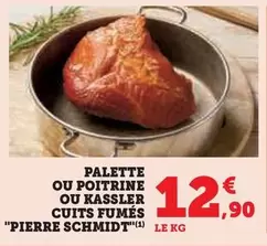 Pierre Schmidt - Palette Ou Poitrine Ou Kassler Cuits Fumés offre à 12,9€ sur Hyper U