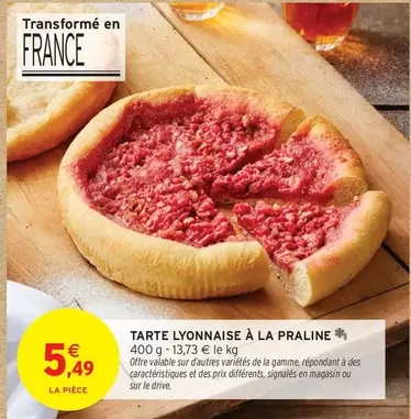 Tarte Lyonnaise A La Praline offre à 5,49€ sur Intermarché