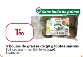 6 Boules De Graisse De 90 G Toutes Saisons offre à 1,9€ sur Weldom