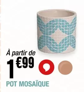 Pot Mosaïque offre à 1,99€ sur La Foir'Fouille