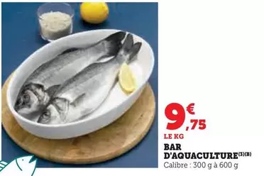 Bar D'Aquaculture  offre à 9,75€ sur Hyper U