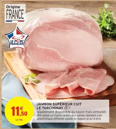  Le Torchonay - Jambon Supérieur Cuit offre à 11,5€ sur Intermarché Contact