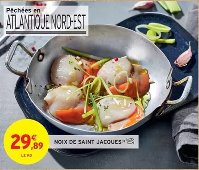 Noix De Saint Jacques offre à 29,89€ sur Intermarché