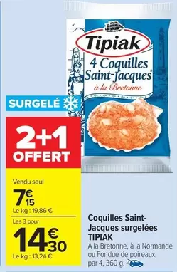 Tipiak - Coquilles Saint- Jacques Surgelées offre à 7,15€ sur Carrefour Market