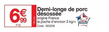 Demi-Longe De Porc Désossée offre à 6,99€ sur Promocash