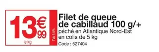 Filet De Queue De Cabillaud 100 G/+ offre à 13,99€ sur Promocash