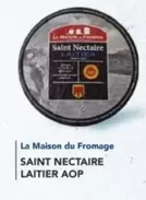La Maison Du Fromage - Saint Nectaire Laitier AOP offre sur Metro