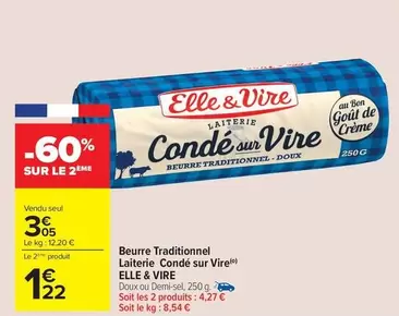 Elle & Vire - Beurre Traditionnel Laiterie Conde Sur Vire offre à 3,05€ sur Carrefour Contact