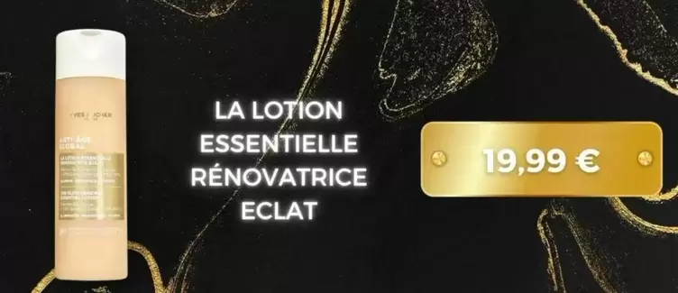 La Lotion Essentielle Rénovatrice Eclat offre à 19,99€ sur Yves Rocher