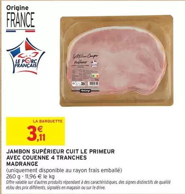 Madrange - Jambon Supérieur Cuit Le Primeur Avec Couenne 4 Tranches offre à 3,11€ sur Intermarché Express