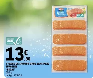 Escal - 4 Pavés De Saumon Crus Sans Peau Surgelés offre à 13,9€ sur E.Leclerc