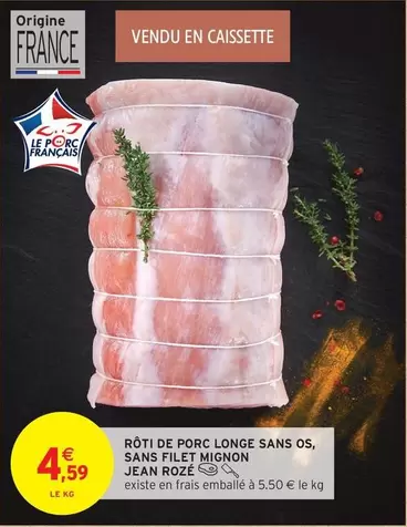 Roti De Porc Longe Sans Os,sans Filet Mignon offre à 4,59€ sur Intermarché Hyper
