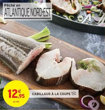 Cabillaud À La Coupe offre à 12,95€ sur Intermarché Hyper