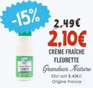 Grandeur Nature - Crème Fraîche Fleurette offre à 2,1€ sur Naturalia