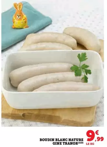 Boudin Blanc Nature Gine Tranor offre à 9,99€ sur Hyper U