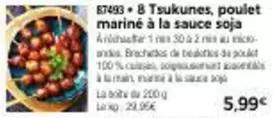 Tsukunes, Poulet Mariné À La Sauce Soja offre à 5,99€ sur Maison Thiriet