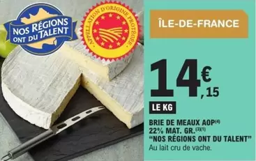 Brie De Meaux Aop 2% Mat. Gr.9% "nos Regions Ont Du Talent" offre à 14,15€ sur E.Leclerc