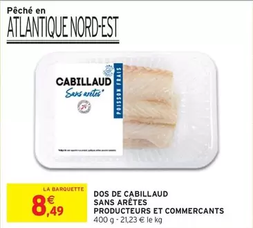 Producteurs Et Commercants - Dos De Cabillaud Sans Arêtes offre à 8,49€ sur Intermarché Contact