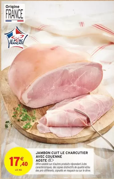 Aoste - Jambon Cuit Le Charcutier Avec Couenne offre à 17,4€ sur Intermarché Contact