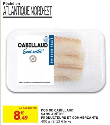 Producteurs Et Commercants - Dos De Cabillaud Sans Arêtes offre à 8,49€ sur Intermarché