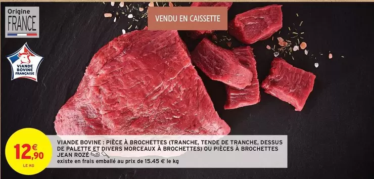 Palette - Viande Bovine: Piece À Brochettes Tranche, Temble De Tranche, Dessus De Malettes Et Diverse Morceau À Brochettes offre à 12,9€ sur Intermarché