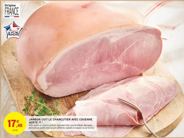 Aoste - Jambon Cuit Le Charcutier Avec Couenne offre à 17,4€ sur Intermarché