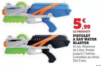 Pistolet A Eau Water Blaster offre à 5,99€ sur Super U