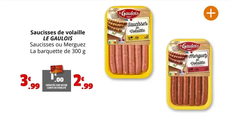 Le gaulois - Saucisses De Volaille offre à 3,99€ sur Coccinelle Supermarché