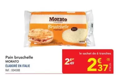 Morato - Pain Bruschelle offre à 2,49€ sur Metro