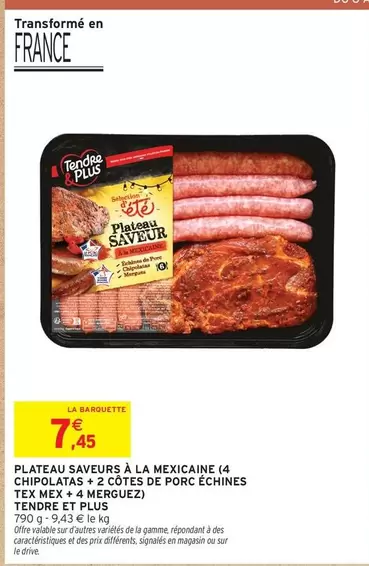 Tendre Et Plus - Plateau Saveurs À La Mexicaine (4 Chipolata + 2 Cotes De Porc Échines offre à 7,45€ sur Intermarché Express