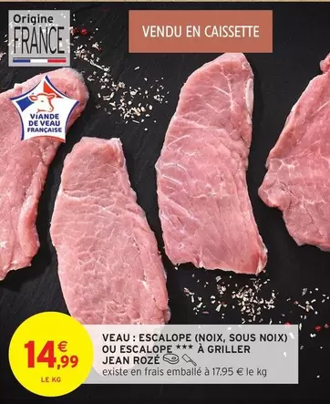 Veau: Escalope (Noix, Sous Noix) Ou Escalope À Griller offre à 14,99€ sur Intermarché