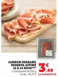 Jambon Serrano Reserva Affiné 12 A 14 Mois offre à 3,49€ sur U Express