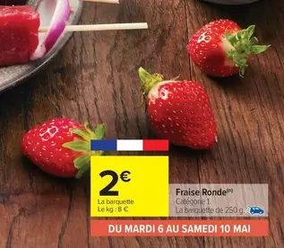 Fraise Ronde offre à 2€ sur Carrefour Contact