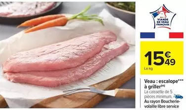 Veau: Escalope À Griller offre à 15,49€ sur Carrefour Market