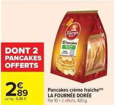 La fournée dorée - Pancakes Crème Fraîche offre à 2,89€ sur Carrefour