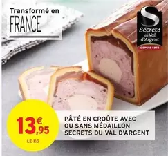 Secrets Du Val d'Argent - Pâté En Croûte Avec Ou Sans Médaillon offre à 13,95€ sur Intermarché