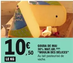 Moulin Des Delices - Gouda De Mai 30% Mat.Gr. offre à 10,5€ sur E.Leclerc