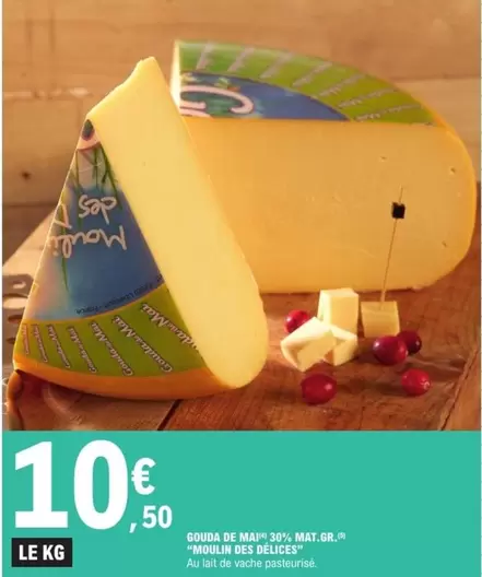 Moulin Des Delices - Gouda De Mai 30% Mat.gr. offre à 10,5€ sur E.Leclerc