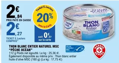 Pêche Océan - Thon Blanc Entier Naturel Msc offre à 2,84€ sur E.Leclerc