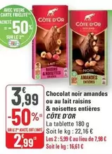 Côte d'or - Chocolat Noir Amandes Ou Au Lait Raisins & Noisettes Entières offre à 3,99€ sur G20