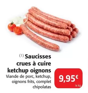 Saucisses Crues À Cuire Ketchup Oignons offre à 9,95€ sur Colruyt